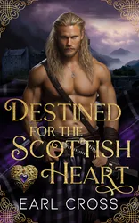 Book cover for Destined For The Scottish Heart by Earl Cross