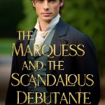 Book cover for The Marquess And The Scandalous Debutante by Earl Cross